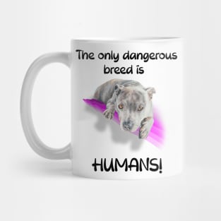 The only dangerous breed is HUMANS! Mug